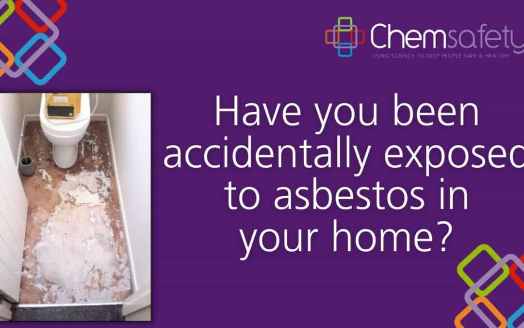 Accidentally exposed to Asbestos in your home?